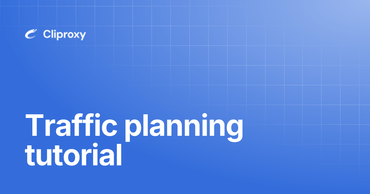 Traffic planning tutorial | Cliproxy